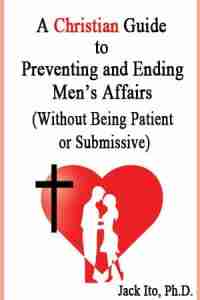 Book Cover for A Christian Guide to Preventing and Ending Men's Affairs by Jack Ito