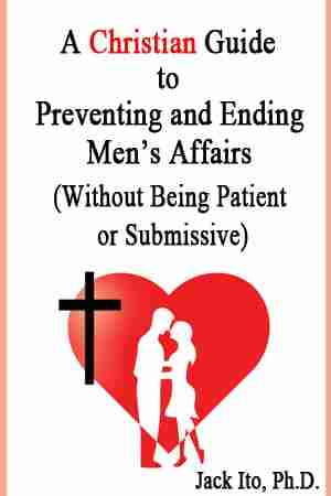 Book Cover for A Christian Guide to Preventing and Ending Men's Affairs by Jack Ito