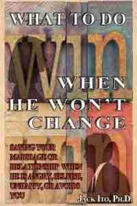 Book cover for What to Do When He Won't Change by Jack Ito