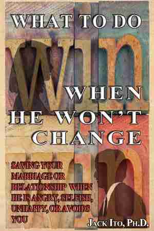 Book cover for What to Do When He Won't Change by Jack Ito