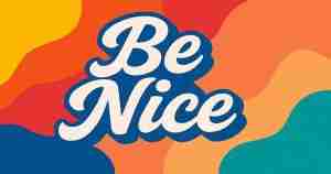 "Be Nice"