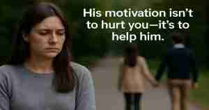 His motivation isn't to hurt you.