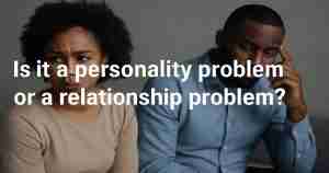 Is it a personality disorder or a relationship problem?