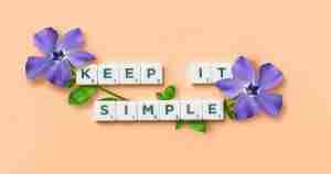 keep it simple
