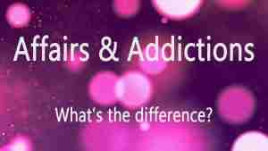 affairs & addctions, what's the difference?